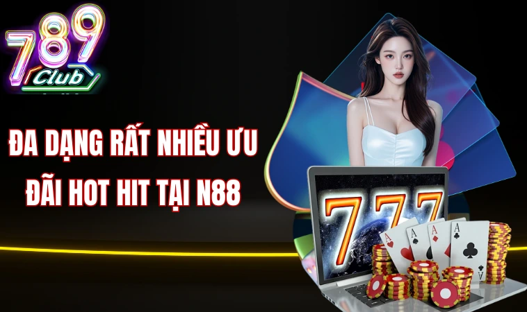 N88 - Khám Phá Nền Tảng Cá Cược Hấp Dẫn Nhất Thị Trường 2 Đa dạng rất nhiều ưu đãi hot hit tại N88